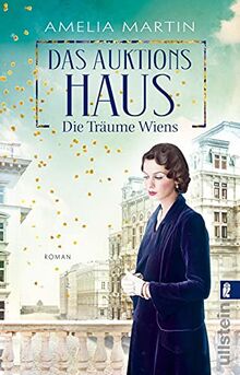 Das Auktionshaus: Die Träume Wiens | Im schillernden Wien der Zwanzigerjahre kämpft eine junge Frau um ihre Freiheit und die große Liebe: Die bewegende Saga geht weiter (Die Auktionshausserie, Band 2)