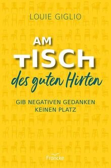Am Tisch des guten Hirten: Gib negativen Gedanken keinen Platz