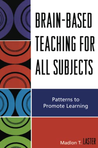 Brain-Based Teaching for All Subjects: Patterns to Promote Learning