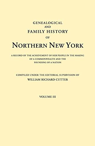 Genealogical and Family History of Northern New York. A Record of the Achievements of Her People in the Making of a Commonwealth and the Founding of a Nation. In Three Volumes. Volume III