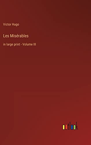 Les Misérables: in large print - Volume III