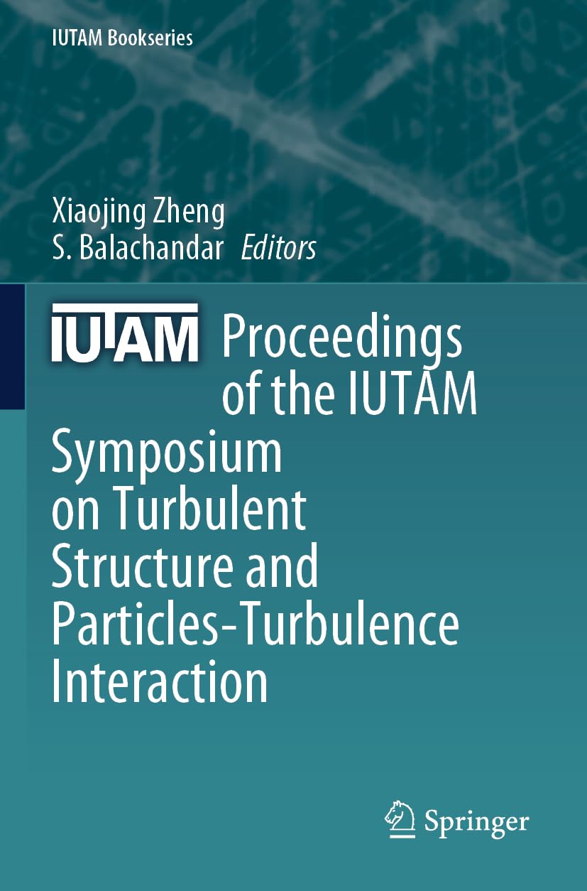 Proceedings of the IUTAM Symposium on Turbulent Structure and Particles-Turbulence Interaction (IUTAM Bookseries, Band 41)