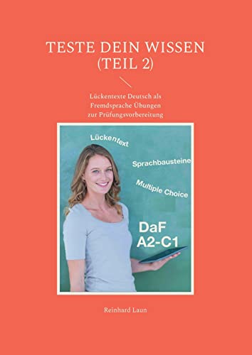 TESTE DEIN WISSEN (Teil 2): Lückentexte Deutsch als Fremdsprache Übungen zur Prüfungsvorbereitung