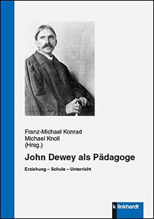 John Dewey als Pädagoge: Erziehung - Schule - Unterricht