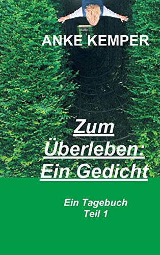 Zum Überleben: Ein Gedicht: Ein Tagebuch - Teil 1