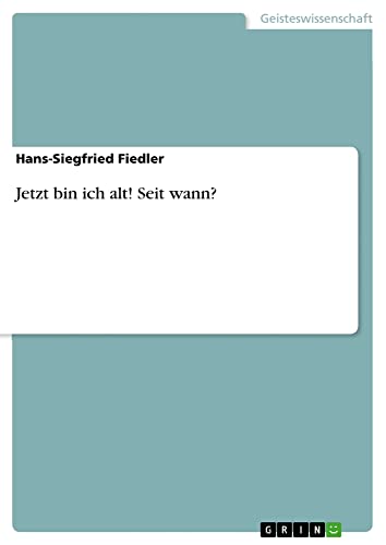 Jetzt bin ich alt! Seit wann?
