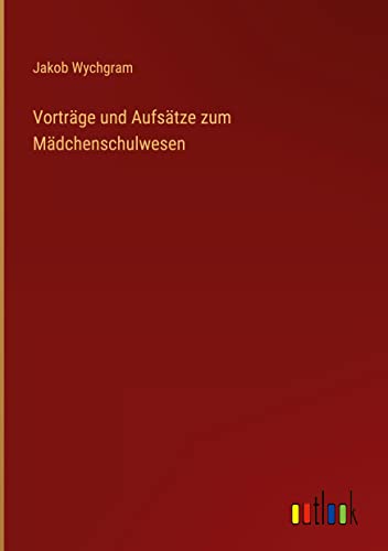 Vorträge und Aufsätze zum Mädchenschulwesen