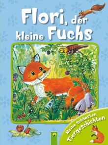 Flori, der kleine Fuchs: Meine schönsten Tiergeschichten