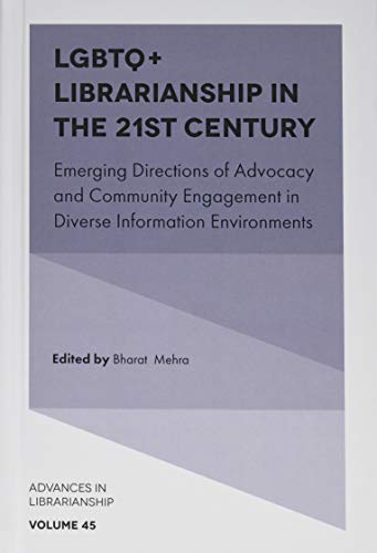 LGBTQ+ Librarianship in the 21st Century: Emerging Directions of Advocacy and Community Engagement in Diverse Information Environments (Advances in Librarianship, 45, Band 45)