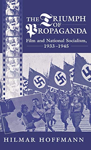 The Triumph of Propaganda: Film and National Socialism 1933-1945