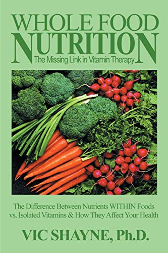 Whole Food Nutrition: The Missing Link in Vitamin Therapy: The Difference Between Nutrients WITHIN Foods vs. Isolated Vitamins & how they affect your health