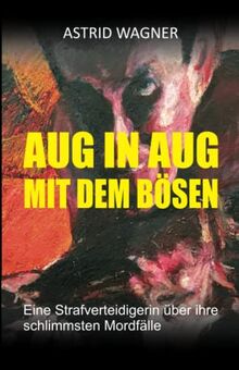 Aug in Aug mit dem Bösen: Eine Strafverteidigerin über ihre schlimmsten Mordfälle