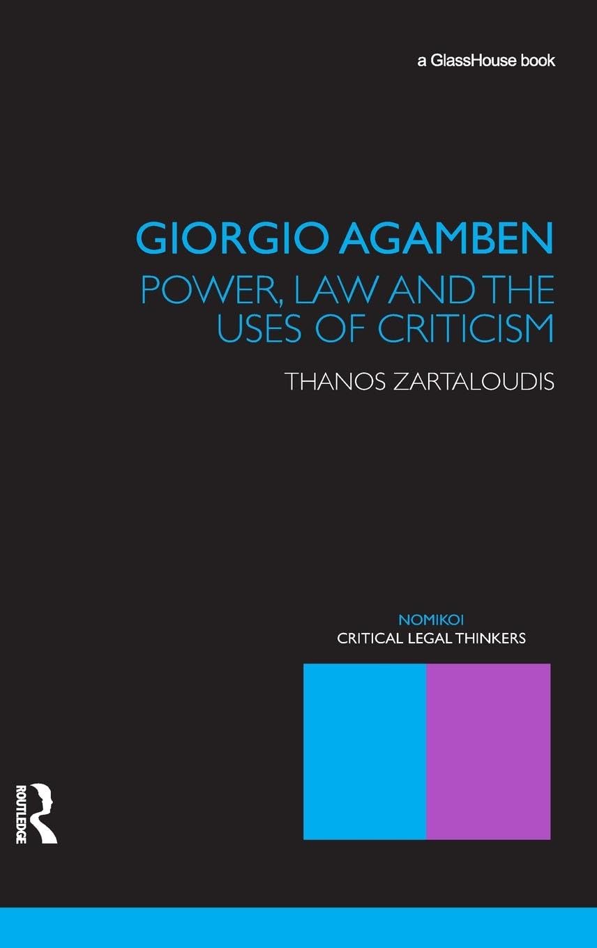 Giorgio Agamben: Power, Law and the Uses of Criticism (Nomikoi Critical Legal Thinkers)
