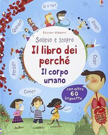 Il libro dei perché. Il corpo umano. Sollevo e scopro