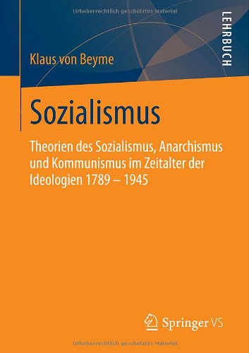 Sozialismus: Theorien des Sozialismus, Anarchismus und Kommunismus im Zeitalter der Ideologien 1789 - 1945