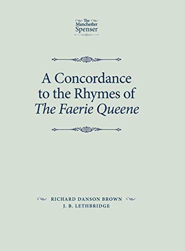 A concordance to the rhymes of The Faerie Queene: With Two Studies of Spenser's Rhymes (The Manchester Spenser)