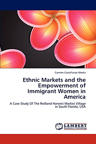 Ethnic Markets and the Empowerment of Immigrant Women in America: A Case Study Of The Redland Harvest Market Village in South Florida, USA