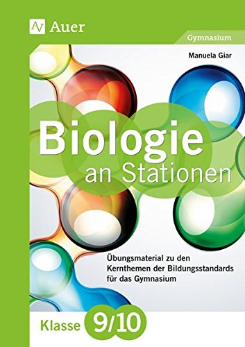 Biologie an Stationen 9-10 Gymnasium: Übungsmaterial zu den Kernthemen des Lehrplans für das Gymnasium Klasse 9-10 (Stationentraining Sekundarstufe Biologie)