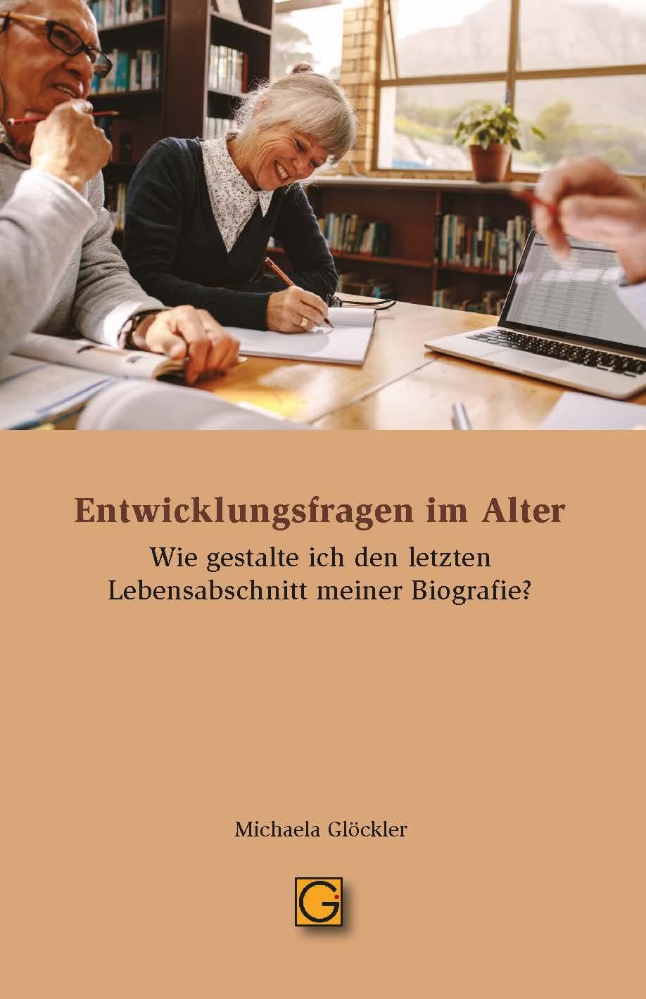 Entwicklungsfragen im Alter: Wie gestalte ich den letzten Lebensabschnitt meiner Biografie?