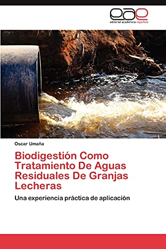 Biodigestión Como Tratamiento De Aguas Residuales De Granjas Lecheras: Una experiencia práctica de aplicación