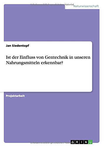 Ist der Einfluss von Gentechnik in unseren Nahrungsmitteln erkennbar?
