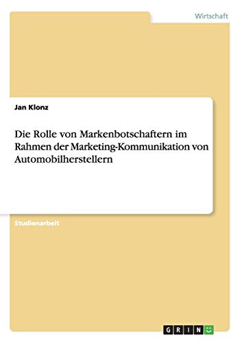 Die Rolle von Markenbotschaftern im Rahmen der Marketing-Kommunikation von Automobilherstellern