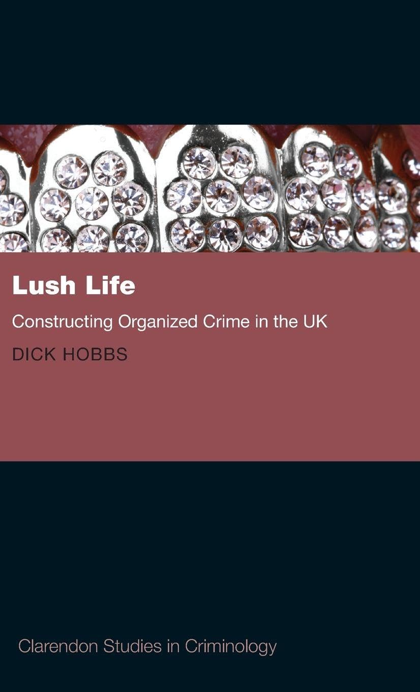 Lush Life: Constructing Organized Crime in the UK (Clarendon Studies in Criminology)