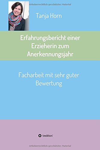 Erfahrungsbericht einer Erzieherin zum Anerkennungsjahr: Facharbeit mit sehr guter Bewertung