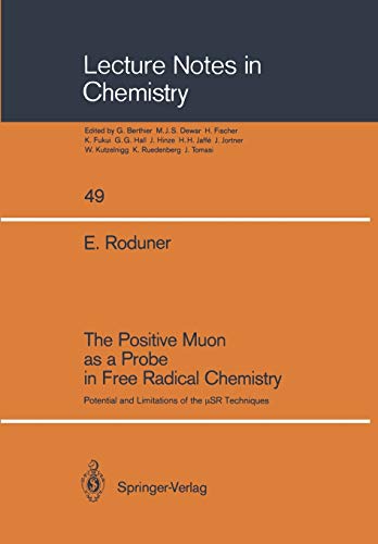 The Positive Muon as a Probe in Free Radical Chemistry: Potential and Limitations of the SR Techniques (Lecture Notes in Chemistry): Potential and ... (Lecture Notes in Chemistry, 49, Band 49)