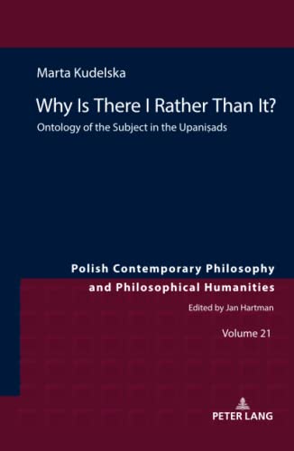 Why Is There I Rather Than It?: Ontology of the Subject in the Upani¿ads (Studies in Philosophy, History of Ideas and Modern Societies, Band 21)