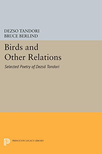 Birds and Other Relations: Selected Poetry of Dezsö Tandori (Princeton Legacy Library, Band 106)