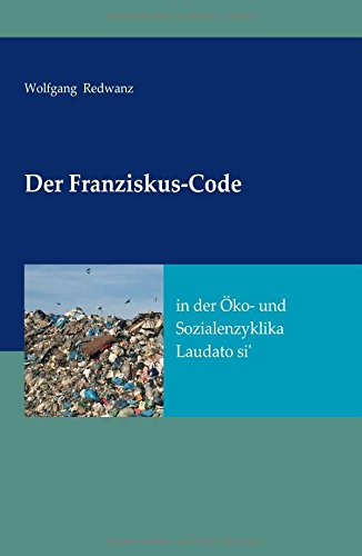Der Franziskus-Code in der Öko- und Sozialenzyklka Laudato si': -