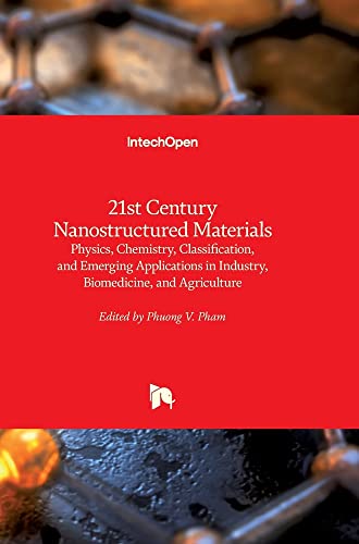 21st Century Nanostructured Materials: Physics, Chemistry, Classification, and Emerging Applications in Industry, Biomedicine, and Agriculture