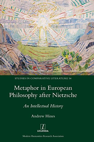 Metaphor in European Philosophy after Nietzsche: An Intellectual History (Studies in Comparative Literature, Band 54)