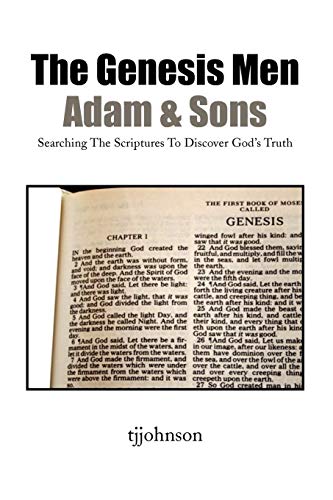 The Genesis Men, Adam & Sons: Searching The Scriptures To Discover God's Truth