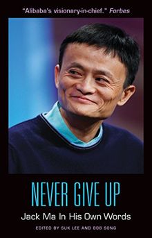 Never Give Up: Jack Ma In His Own Words (In Their Own Words)