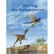 Der Flug des Archaeopteryx: Auf der Suche nach dem Ursprung der Vögel