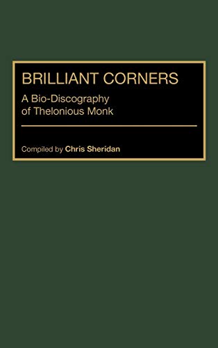 Brilliant Corners: A Bio-Discography of Thelonious Monk (Discographies: Association for Recorded Sound Collections Discographic Reference, Band 89)