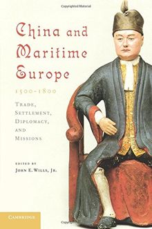 China and Maritime Europe, 15001800: Trade, Settlement, Diplomacy, and Missions