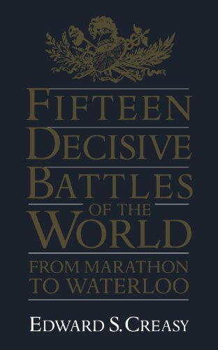 Fifteen Decisive Battles Of The World: From Marathon To Waterloo