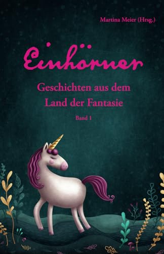 Einhörner - Geschichten aus dem Land der Fantasie Band 1