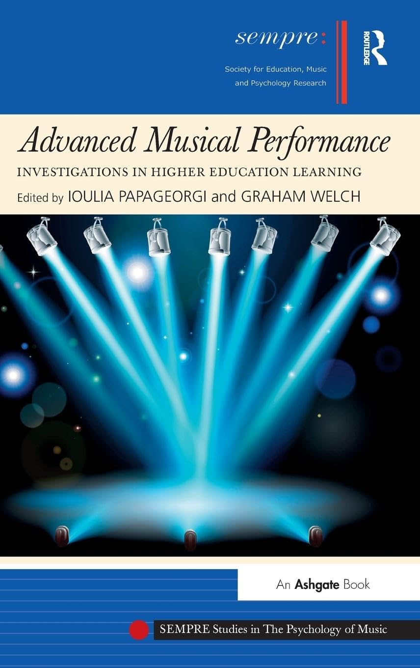 Advanced Musical Performance: Investigations in Higher Education Learning (Sempre Studies in the Psychology of Music)