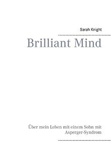 Brilliant Mind: Über mein Leben mit einem Sohn mit Asperger-Syndrom