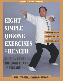 Eight Simple Qigong Exercises for Health: The Eight Pieces of Brocade