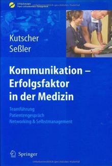 Kommunikation - Erfolgsfaktor in der Medizin: Teamführung, Patientengespräch, Networking & Selbstmarketing: Teamführung, Patientengespräch, Networking ... Praxis- & Krankenhaus-Management)