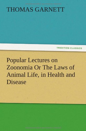 Popular Lectures on Zoonomia Or The Laws of Animal Life, in Health and Disease
