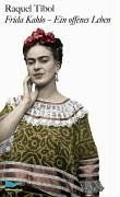 Frida Kahlo - ein offenes Leben