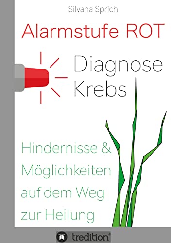 Alarmstufe Rot - Diagnose Krebs: Hindernisse und Möglichkeiten auf dem Weg zur Heilung