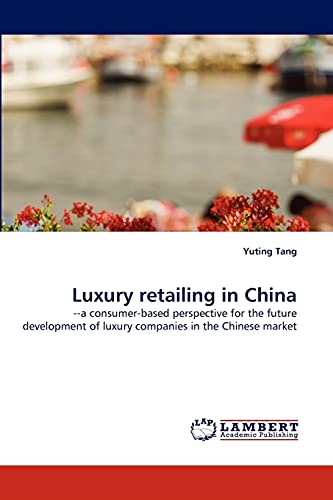 Luxury retailing in China: --a consumer-based perspective for the future development of luxury companies in the Chinese market