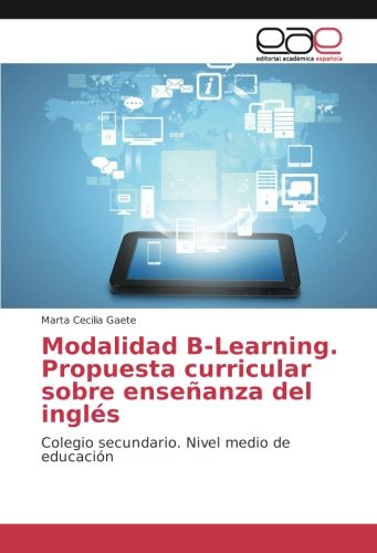 Modalidad B-Learning. Propuesta curricular sobre enseñanza del inglés: Colegio secundario. Nivel medio de educación
